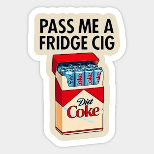 PASS ME A FRIDGE CIG Sticker